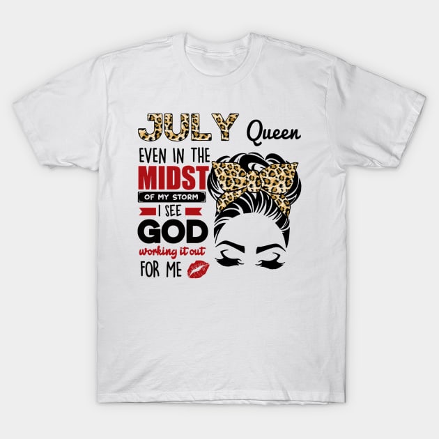 July Queen Even In The Midst Of The Storm T-Shirt by louismcfarland